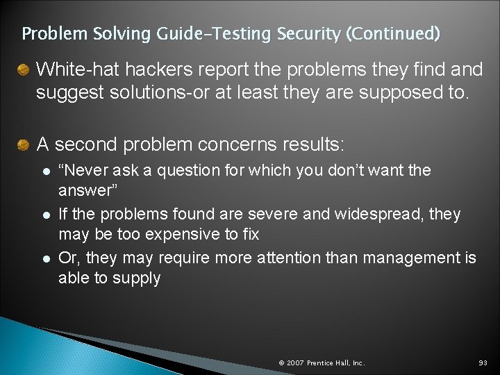 Problem Solving Guide–Testing Security (Continued) White-hat hackers report the problems they find and suggest