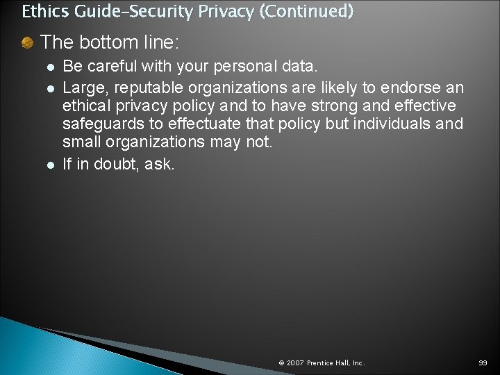 Ethics Guide–Security Privacy (Continued) The bottom line: l l l Be careful with your