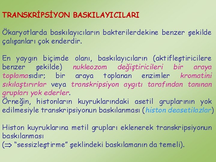 TRANSKRİPSİYON BASKILAYICILARI Ökaryotlarda baskılayıcıların bakterilerdekine benzer şekilde çalışanları çok enderdir. En yaygın biçimde olanı,