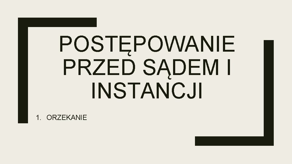 POSTĘPOWANIE PRZED SĄDEM I INSTANCJI 1. ORZEKANIE 