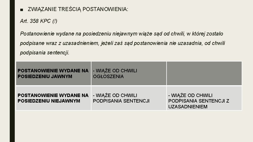 ■ ZWIĄZANIE TREŚCIĄ POSTANOWIENIA: Art. 358 KPC (!) Postanowienie wydane na posiedzeniu niejawnym wiąże