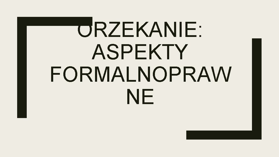 ORZEKANIE: ASPEKTY FORMALNOPRAW NE 