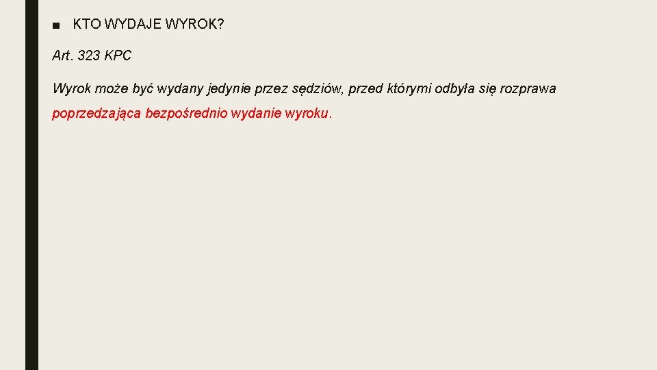 ■ KTO WYDAJE WYROK? Art. 323 KPC Wyrok może być wydany jedynie przez sędziów,