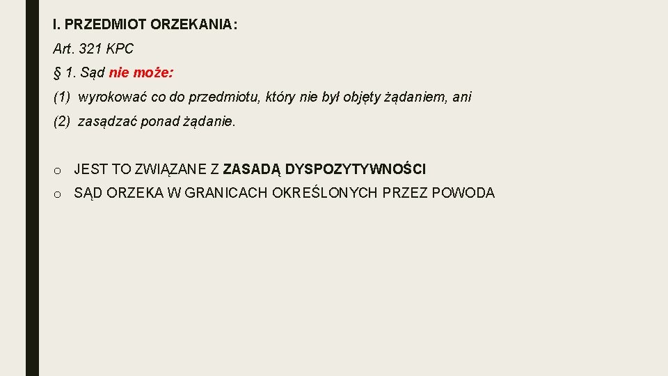 I. PRZEDMIOT ORZEKANIA: Art. 321 KPC § 1. Sąd nie może: (1) wyrokować co