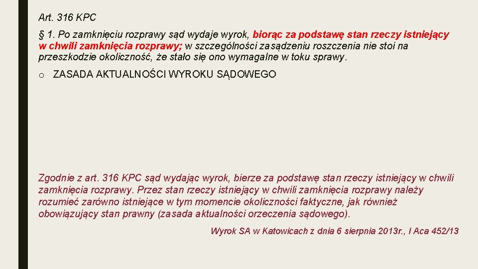 Art. 316 KPC § 1. Po zamknięciu rozprawy sąd wydaje wyrok, biorąc za podstawę