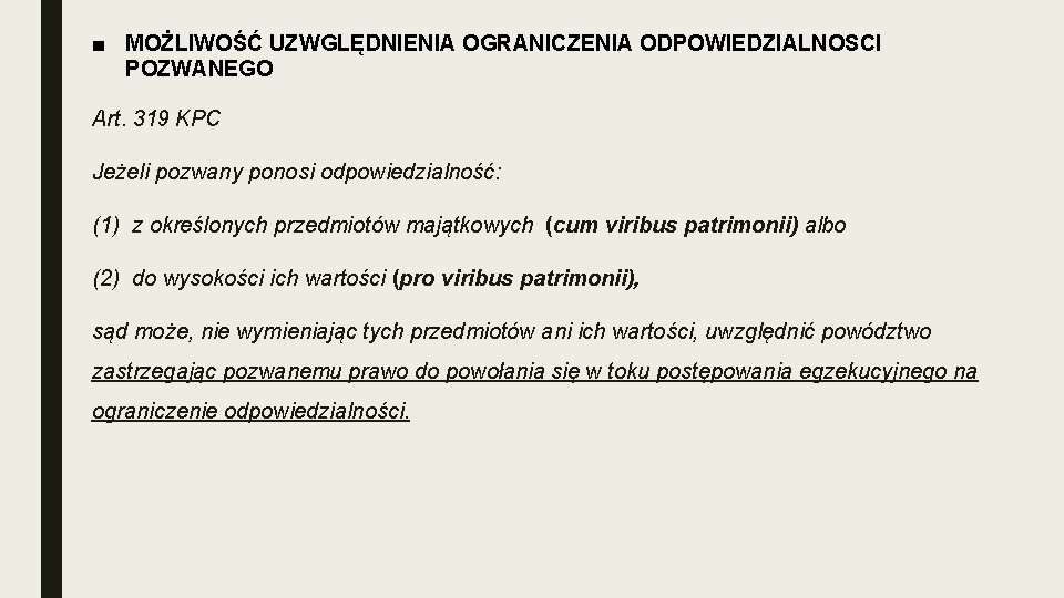 ■ MOŻLIWOŚĆ UZWGLĘDNIENIA OGRANICZENIA ODPOWIEDZIALNOSCI POZWANEGO Art. 319 KPC Jeżeli pozwany ponosi odpowiedzialność: (1)