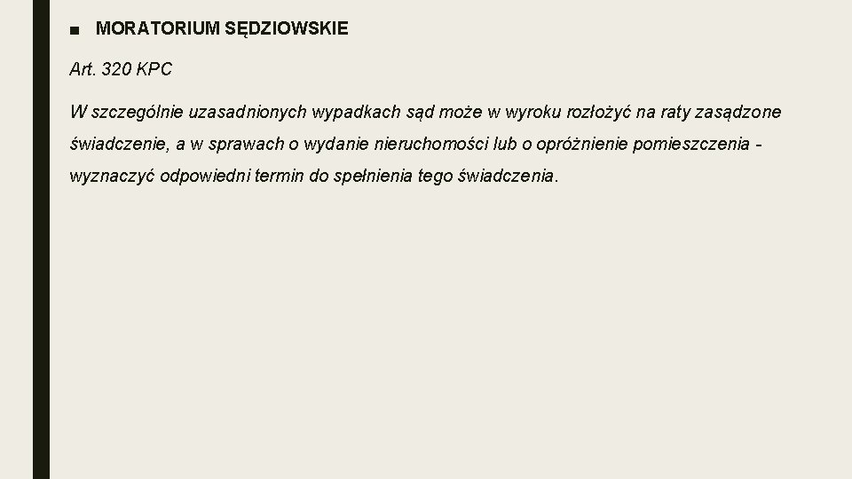 ■ MORATORIUM SĘDZIOWSKIE Art. 320 KPC W szczególnie uzasadnionych wypadkach sąd może w wyroku