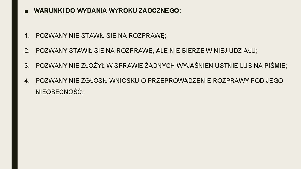 ■ WARUNKI DO WYDANIA WYROKU ZAOCZNEGO: 1. POZWANY NIE STAWIŁ SIĘ NA ROZPRAWĘ; 2.