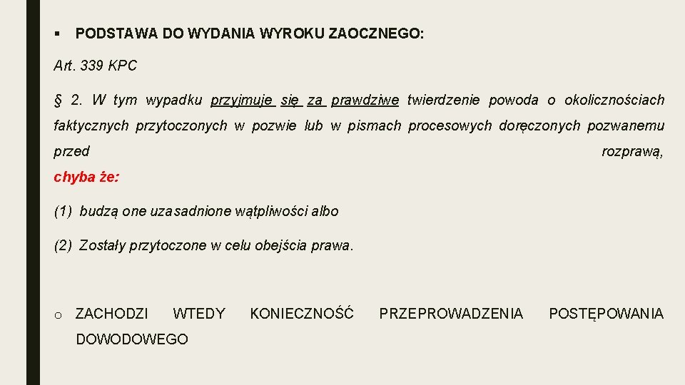 § PODSTAWA DO WYDANIA WYROKU ZAOCZNEGO: Art. 339 KPC § 2. W tym wypadku