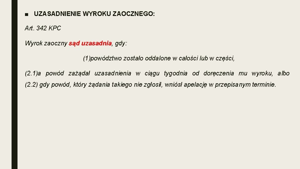 ■ UZASADNIENIE WYROKU ZAOCZNEGO: Art. 342 KPC Wyrok zaoczny sąd uzasadnia, gdy: (1)powództwo zostało