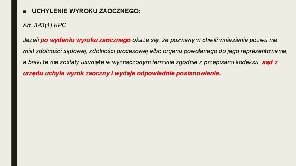 ■ UCHYLENIE WYROKU ZAOCZNEGO: Art. 343(1) KPC Jeżeli po wydaniu wyroku zaocznego okaże się,