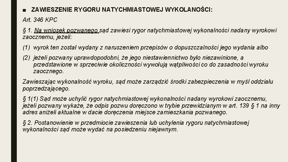 ■ ZAWIESZENIE RYGORU NATYCHMIASTOWEJ WYKOLANOŚCI: Art. 346 KPC § 1. Na wniosek pozwanego sąd