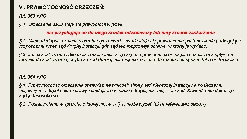 VI. PRAWOMOCNOŚĆ ORZECZEŃ: Art. 363 KPC § 1. Orzeczenie sądu staje się prawomocne, jeżeli