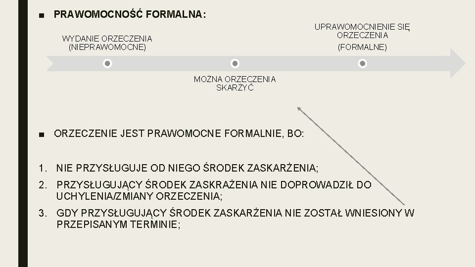 ■ PRAWOMOCNOŚĆ FORMALNA: UPRAWOMOCNIENIE SIĘ ORZECZENIA WYDANIE ORZECZENIA (NIEPRAWOMOCNE) (FORMALNE) MOŻNA ORZECZENIA SKARŻYĆ ■