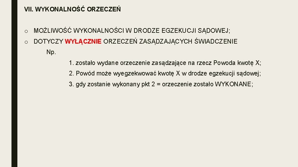 VII. WYKONALNOŚĆ ORZECZEŃ o MOŻLIWOŚĆ WYKONALNOŚCI W DRODZE EGZEKUCJI SĄDOWEJ; o DOTYCZY WYŁĄCZNIE ORZECZEŃ