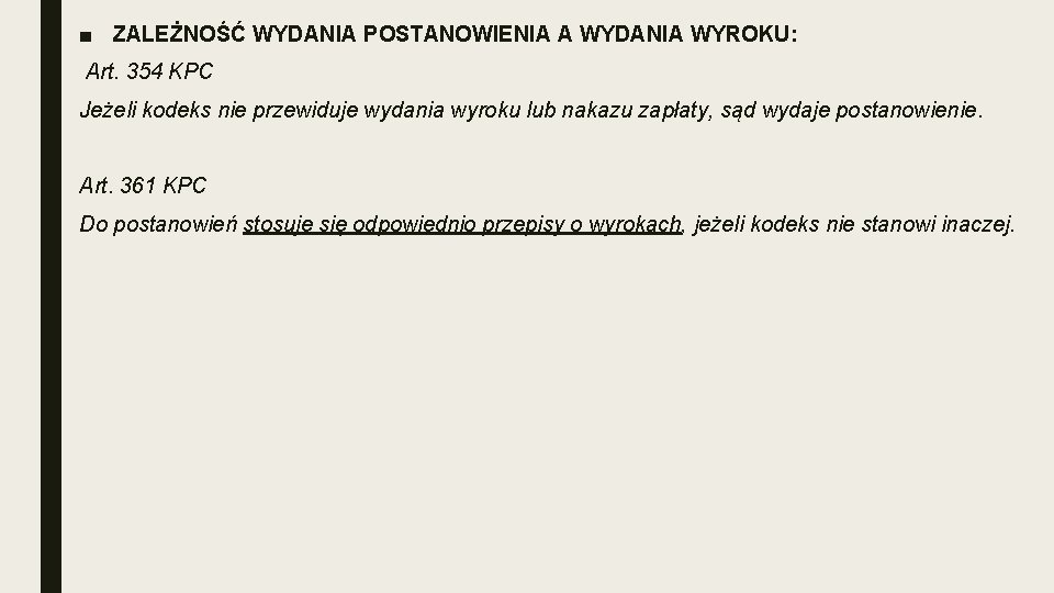 ■ ZALEŻNOŚĆ WYDANIA POSTANOWIENIA A WYDANIA WYROKU: Art. 354 KPC Jeżeli kodeks nie przewiduje