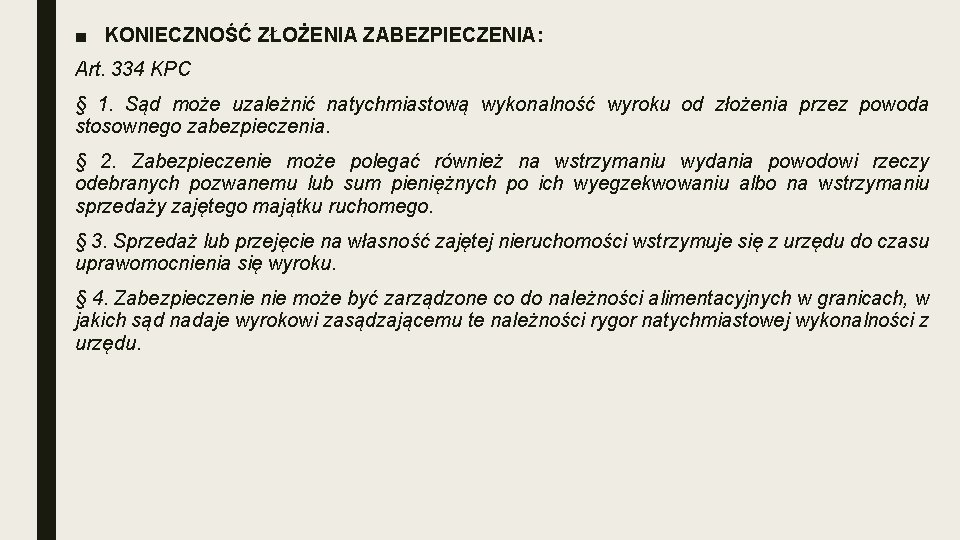 ■ KONIECZNOŚĆ ZŁOŻENIA ZABEZPIECZENIA: Art. 334 KPC § 1. Sąd może uzależnić natychmiastową wykonalność