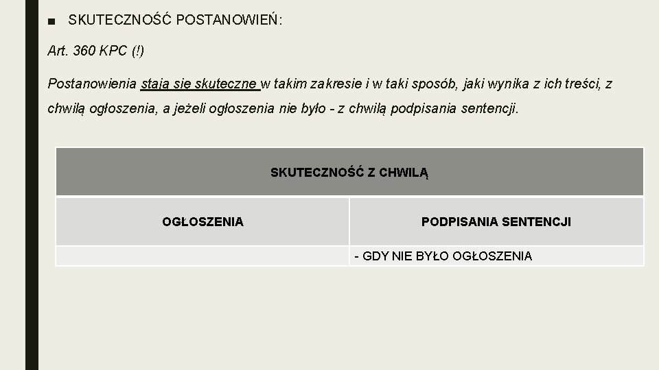 ■ SKUTECZNOŚĆ POSTANOWIEŃ: Art. 360 KPC (!) Postanowienia stają się skuteczne w takim zakresie