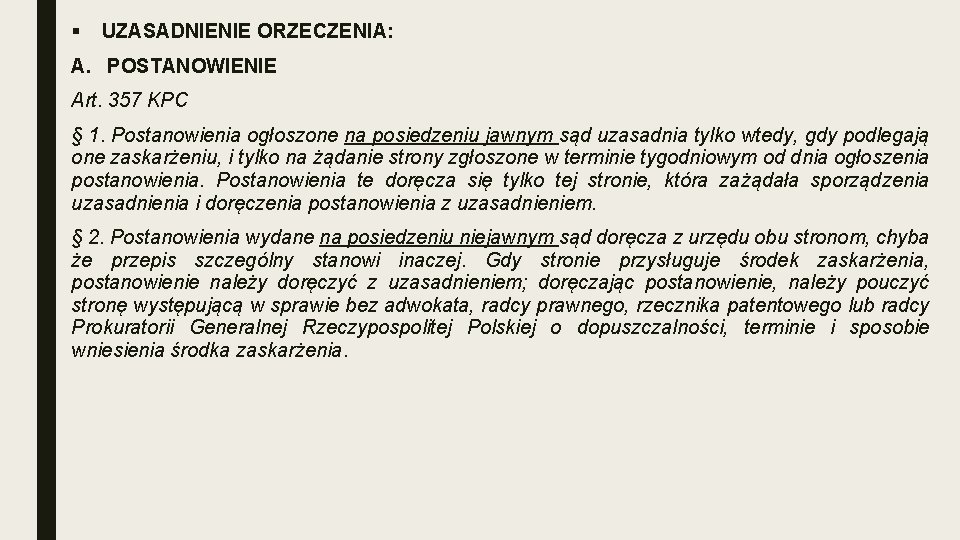 § UZASADNIENIE ORZECZENIA: A. POSTANOWIENIE Art. 357 KPC § 1. Postanowienia ogłoszone na posiedzeniu