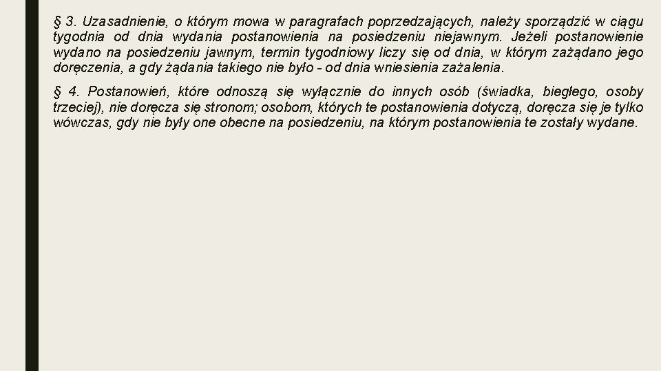 § 3. Uzasadnienie, o którym mowa w paragrafach poprzedzających, należy sporządzić w ciągu tygodnia