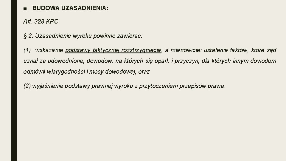 ■ BUDOWA UZASADNIENIA: Art. 328 KPC § 2. Uzasadnienie wyroku powinno zawierać: (1) wskazanie