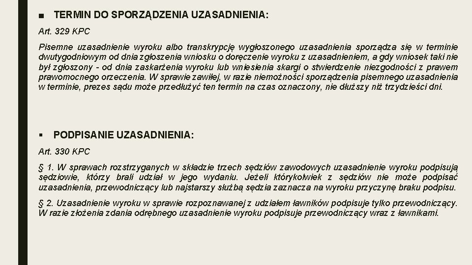 ■ TERMIN DO SPORZĄDZENIA UZASADNIENIA: Art. 329 KPC Pisemne uzasadnienie wyroku albo transkrypcję wygłoszonego