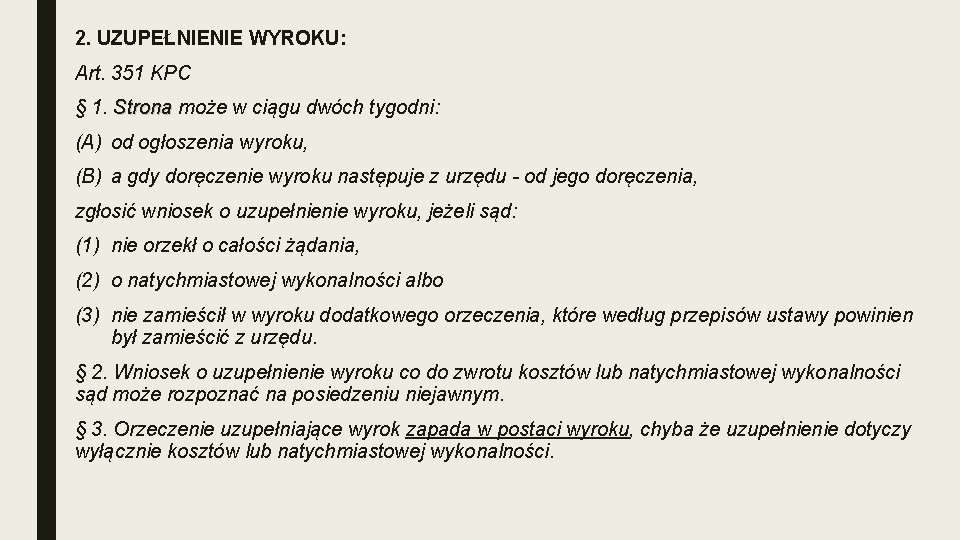 2. UZUPEŁNIENIE WYROKU: Art. 351 KPC § 1. Strona może w ciągu dwóch tygodni: