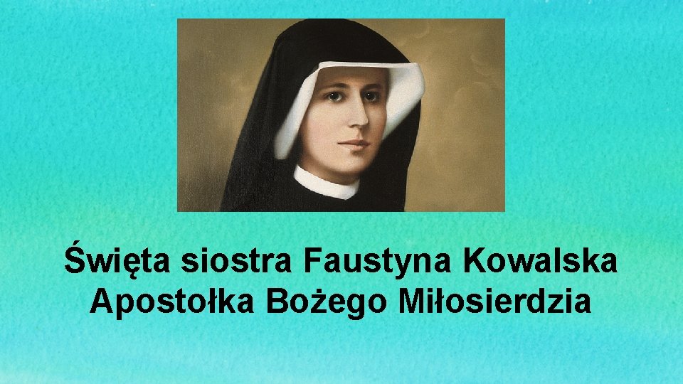 Święta siostra Faustyna Kowalska Apostołka Bożego Miłosierdzia 
