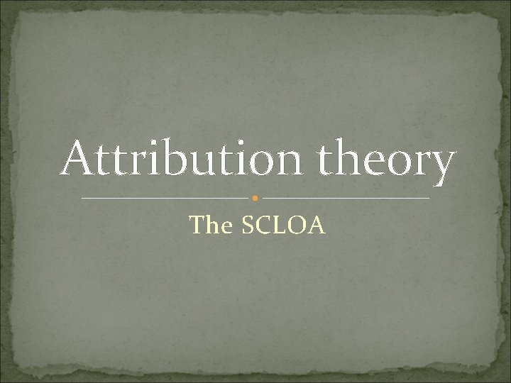 Attribution theory The SCLOA 