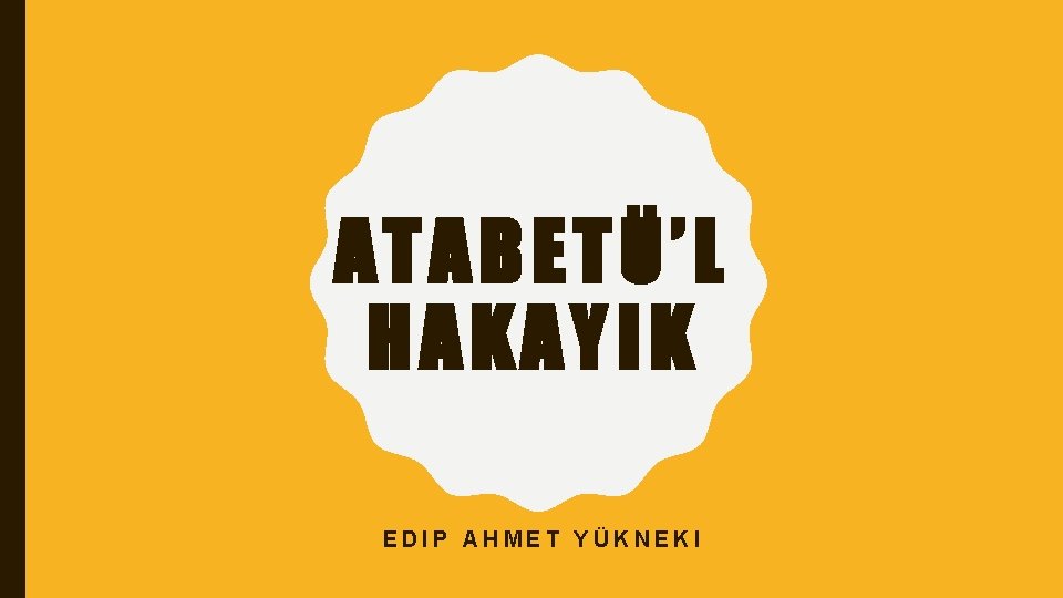 ATABETÜ’L HAKAYIK EDIP AHMET YÜKNEKI 