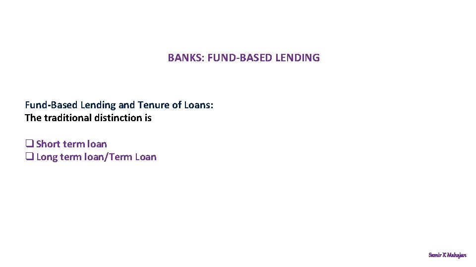 BANKS: FUND-BASED LENDING Fund-Based Lending and Tenure of Loans: The traditional distinction is q