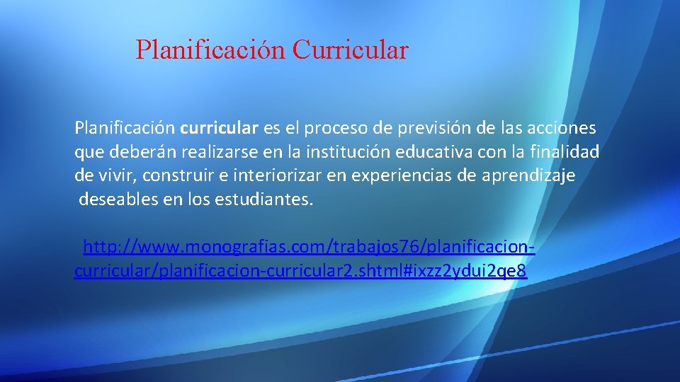 Planificación Curricular Planificación curricular es el proceso de previsión de las acciones que deberán