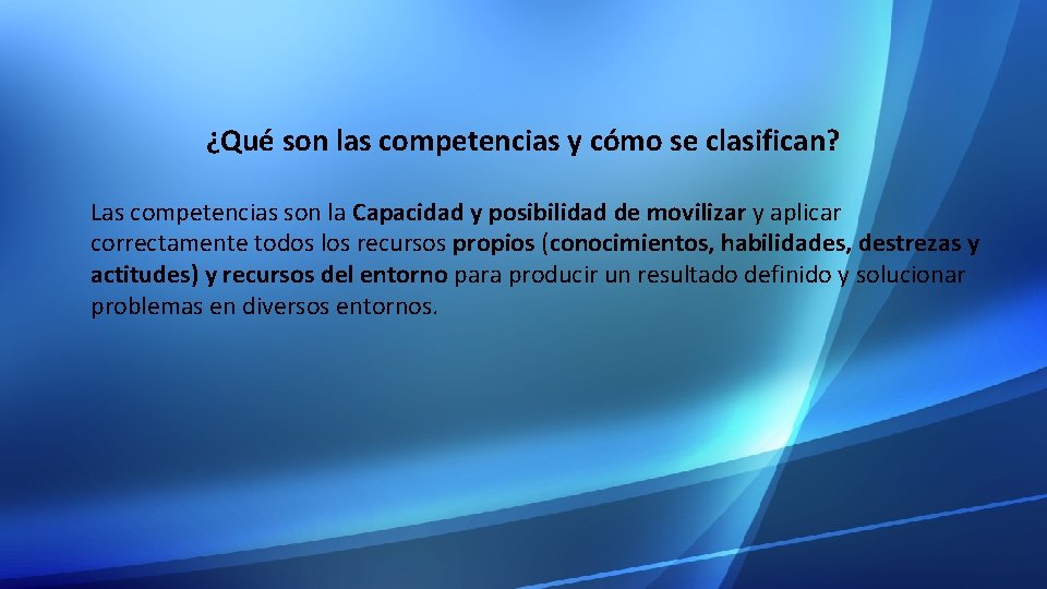 ¿Qué son las competencias y cómo se clasifican? Las competencias son la Capacidad y