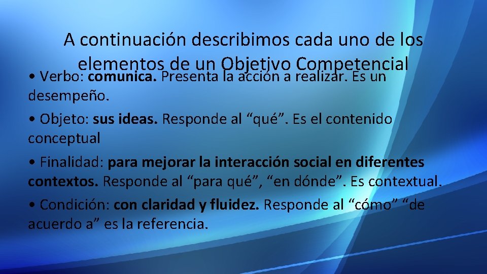 A continuación describimos cada uno de los elementos de un Objetivo Competencial • Verbo: