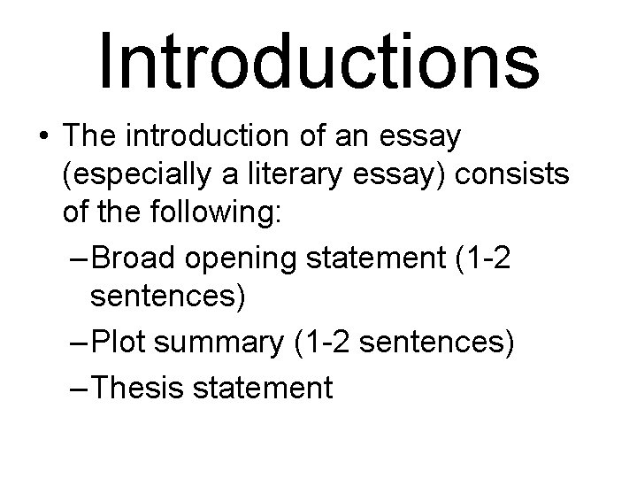 Introductions • The introduction of an essay (especially a literary essay) consists of the