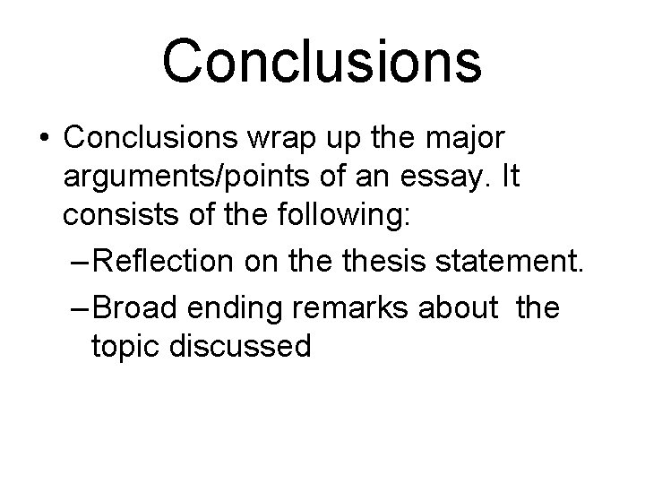 Conclusions • Conclusions wrap up the major arguments/points of an essay. It consists of