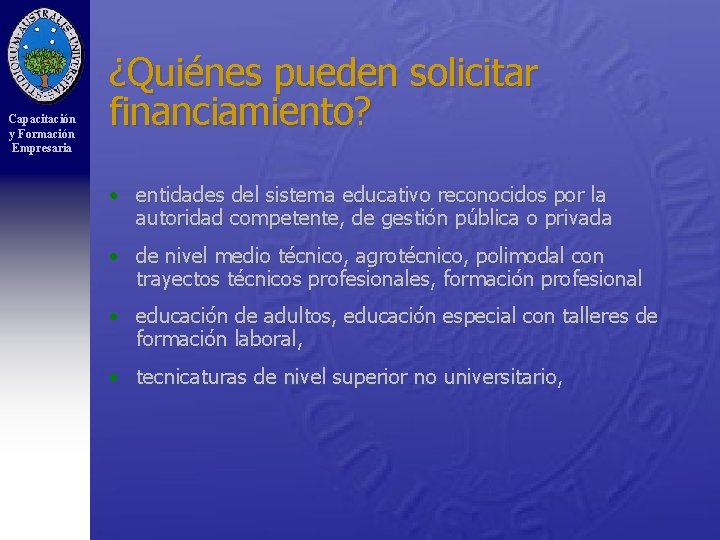 Capacitación y Formación Empresaria ¿Quiénes pueden solicitar financiamiento? • entidades del sistema educativo reconocidos