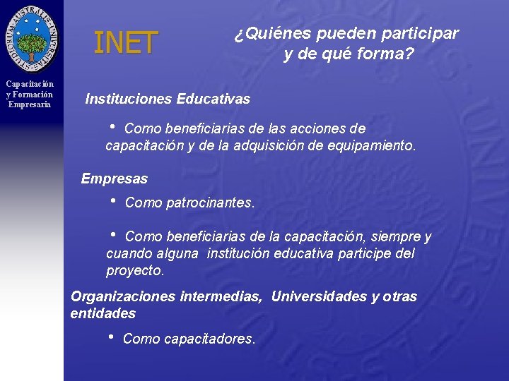INET Capacitación y Formación Empresaria ¿Quiénes pueden participar y de qué forma? Instituciones Educativas