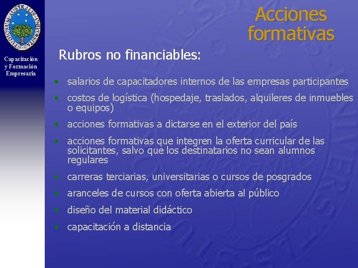 Acciones formativas Capacitación y Formación Empresaria Rubros no financiables: • salarios de capacitadores internos