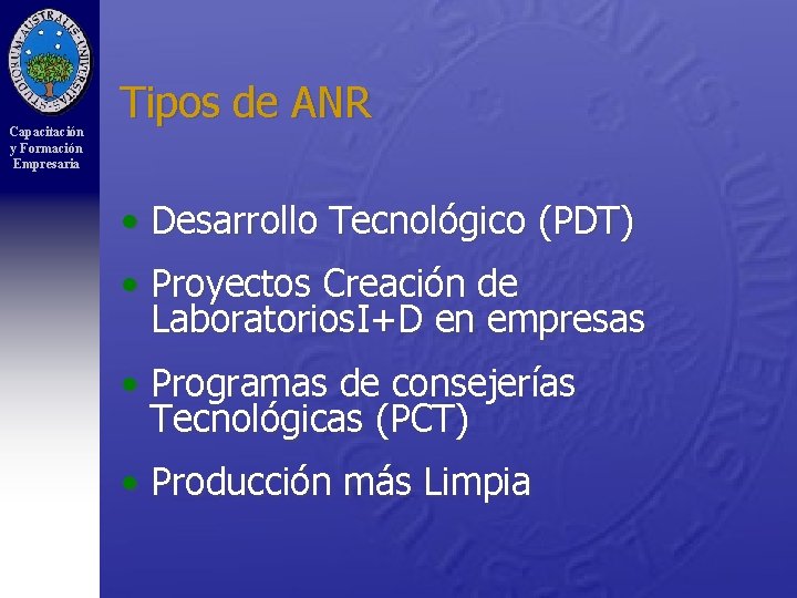 Capacitación y Formación Empresaria Tipos de ANR • Desarrollo Tecnológico (PDT) • Proyectos Creación