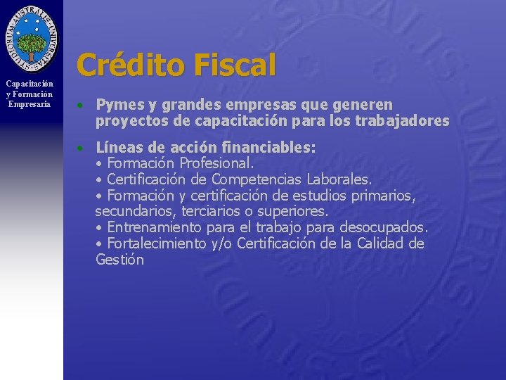 Capacitación y Formación Empresaria Crédito Fiscal • Pymes y grandes empresas que generen proyectos