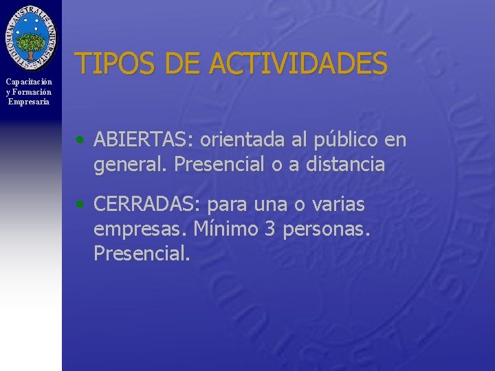 Capacitación y Formación Empresaria TIPOS DE ACTIVIDADES • ABIERTAS: orientada al público en general.