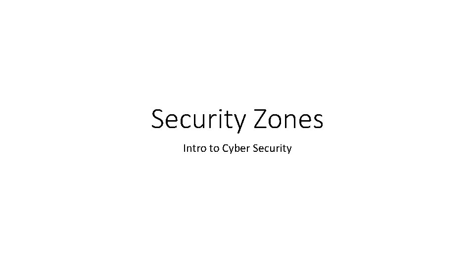 Security Zones Intro to Cyber Security 