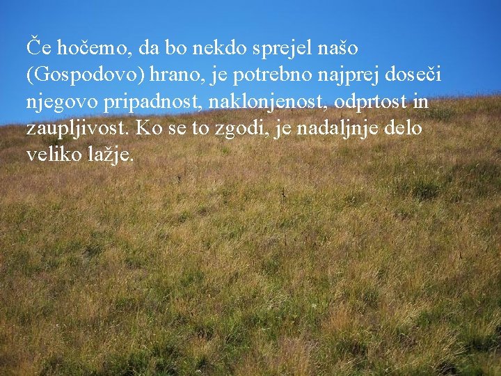 Če hočemo, da bo nekdo sprejel našo (Gospodovo) hrano, je potrebno najprej doseči njegovo