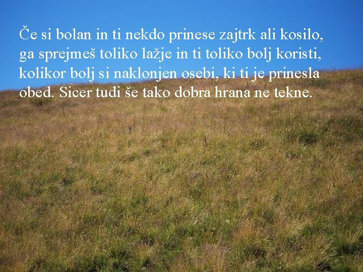 Če si bolan in ti nekdo prinese zajtrk ali kosilo, ga sprejmeš toliko lažje