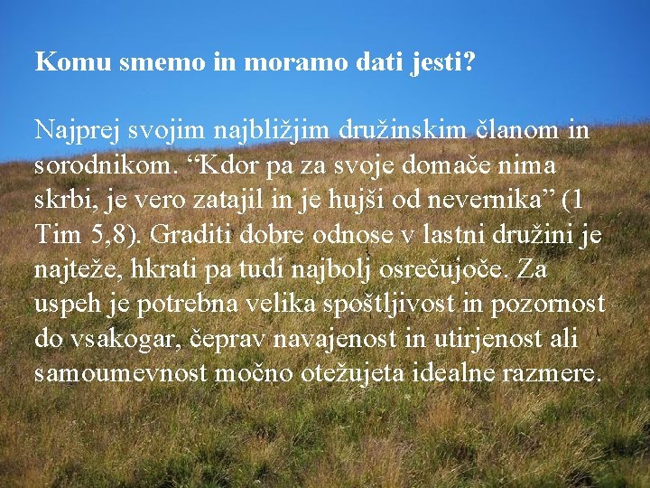 Komu smemo in moramo dati jesti? Najprej svojim najbližjim družinskim članom in sorodnikom. “Kdor