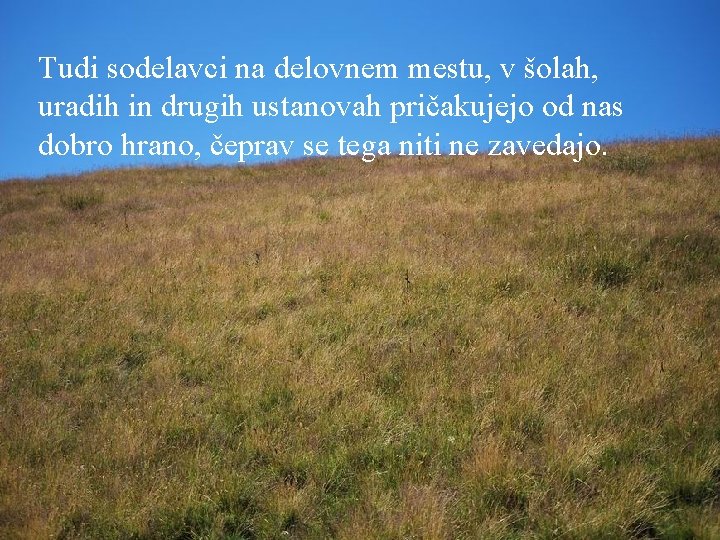 Tudi sodelavci na delovnem mestu, v šolah, uradih in drugih ustanovah pričakujejo od nas