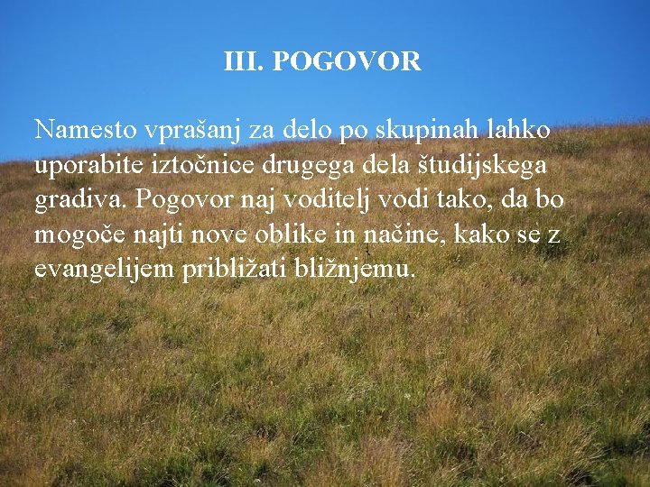 III. POGOVOR Namesto vprašanj za delo po skupinah lahko uporabite iztočnice drugega dela študijskega