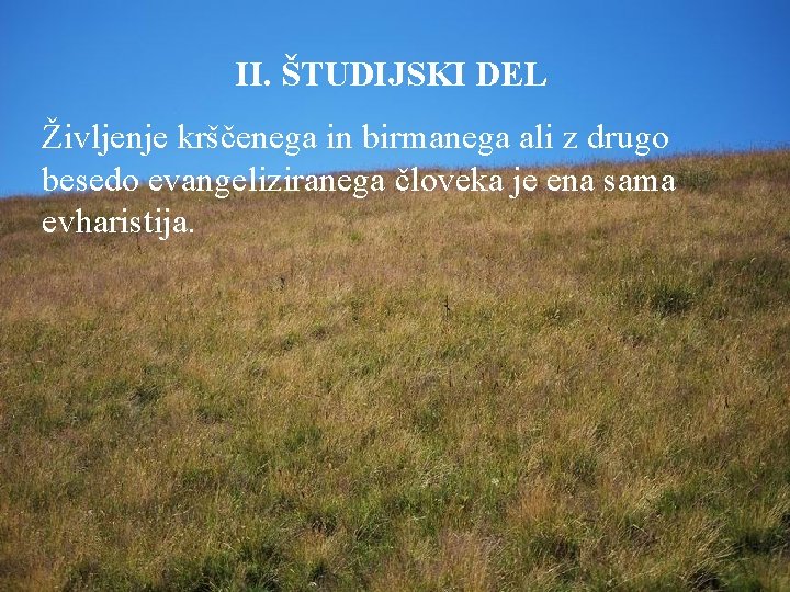 II. ŠTUDIJSKI DEL Življenje krščenega in birmanega ali z drugo besedo evangeliziranega človeka je