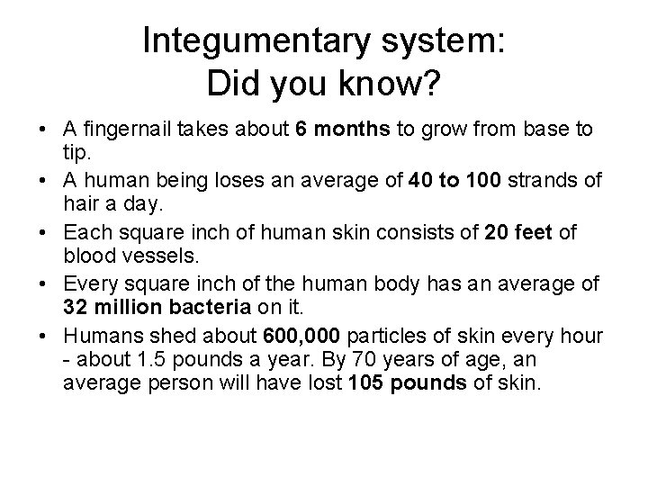 Integumentary system: Did you know? • A fingernail takes about 6 months to grow